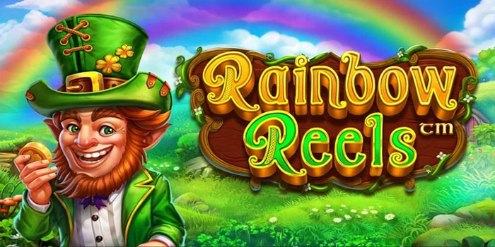 Panduan Menarik Saat Main Slot Rainbow Reels Online