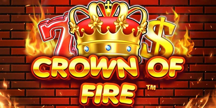 Cara Jitu Raih Cuan Besar Di Slot Crown Of Fire